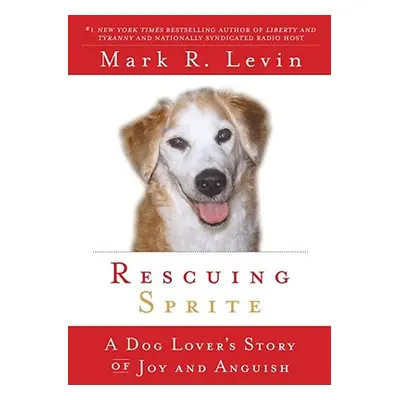 "Rescuing Sprite: A Dog Lover's Story of Joy and Anguish" - "" ("Levin Mark R.")(Paperback)