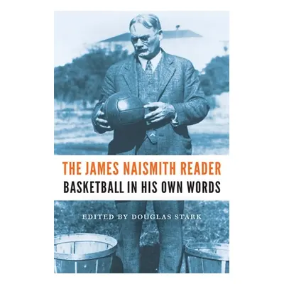 "The James Naismith Reader: Basketball in His Own Words" - "" ("Naismith James")(Paperback)