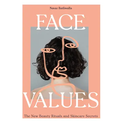 "Face Values: Beauty Rituals and Skincare Secrets" - "" ("Batliwalla Navaz")(Pevná vazba)