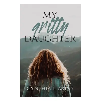 "My Gritty Daughter" - "" ("Akins Cynthia L.")(Paperback)