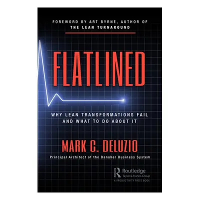 "Flatlined: Why Lean Transformations Fail and What to Do about It" - "" ("Deluzio Mark")(Paperba