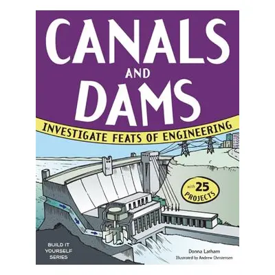 "Canals and Dams: Investigate Feats of Engineering with 25 Projects" - "" ("Latham Donna")(Paper