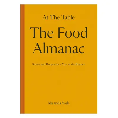 "The Food Almanac: Recipes and Stories for a Year at the Table" - "" ("York Miranda")(Pevná vazb