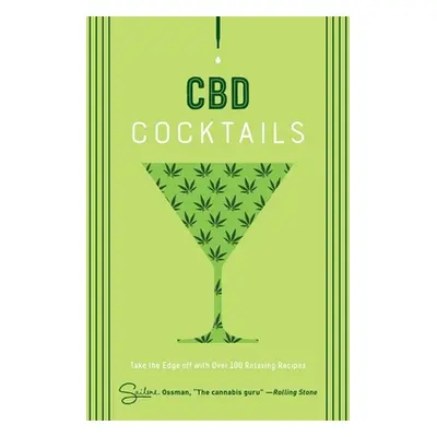 "CBD Cocktails: Over 100 Recipes to Take the Edge Off" - "" ("Ossman Sailene")(Pevná vazba)