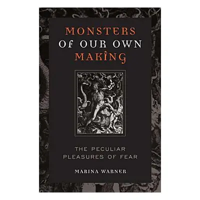 "Monsters of Our Own Making: The Peculiar Pleasures of Fear" - "" ("Warner Marina")(Paperback)