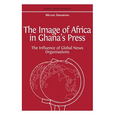 "The Image of Africa in Ghana's Press: The Influence of International News Agencies" - "" ("Serw