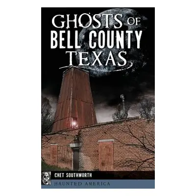 "Ghosts of Bell County, Texas" - "" ("Southworth Chet")(Pevná vazba)