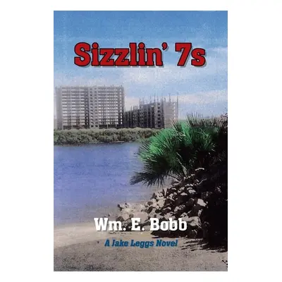 "Sizzlin' 7s: A Jake Leggs Novel" - "" ("Bobb Wm E.")(Paperback)