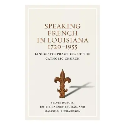 "Speaking French in Louisiana, 1720-1955: Linguistic Practices of the Catholic Church" - "" ("Du