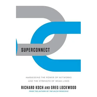 "Superconnect: Harnessing the Power of Networks and the Strength of Weak Links" - "" ("Koch Rich