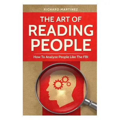 "The Art Of Reading People: How To Analyze People Like The FBI" - "" ("Martinez Richard")(Paperb