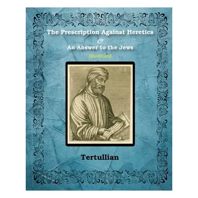 "The Prescription Against Heretics and An Answer to the Jews" - "" ("Tertullian")(Paperback)