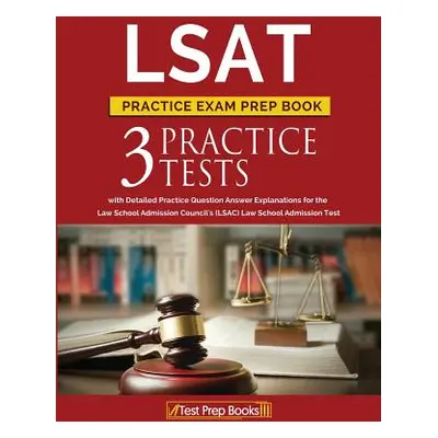 "LSAT Practice Exam Prep Book: 3 LSAT Practice Tests with Detailed Practice Question Answer Expl