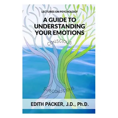 "Lectures on Psychology: A Guide to Understanding Your Emotions" - "" ("Packer Ph. D. Edith")(Pa