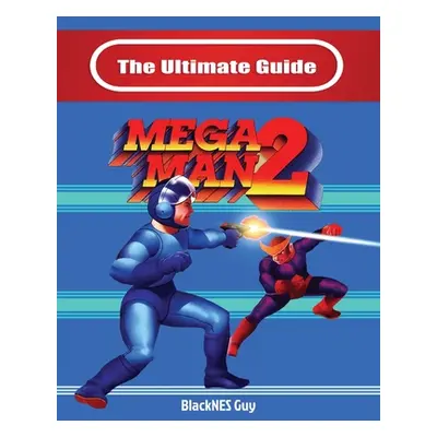 "The Ultimate Guide To Mega Man 2" - "" ("Guy Blacknes")(Paperback)