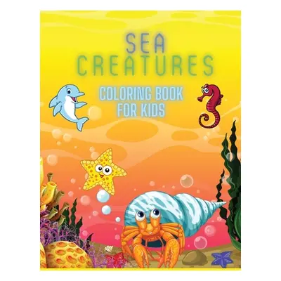 "Sea Creatures Coloring Book For Kids: Coloring& Activity Book for Kids, Ages: 3-8" - "" ("Deeas