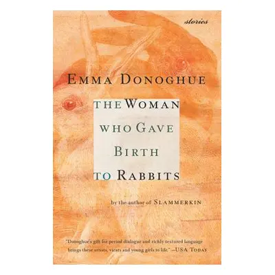 "The Woman Who Gave Birth to Rabbits: Stories" - "" ("Donoghue Emma")(Paperback)