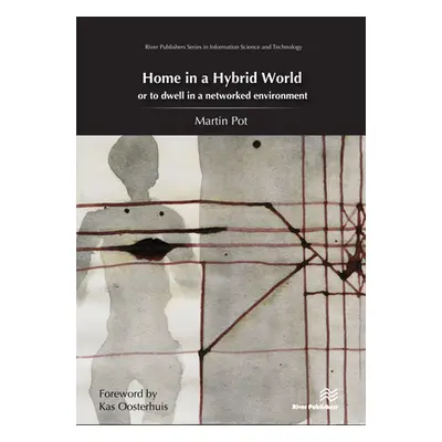 "Home in a Hybrid World: Or to Dwell in a Networked Environment" - "" ("Pot Martin")(Pevná vazba