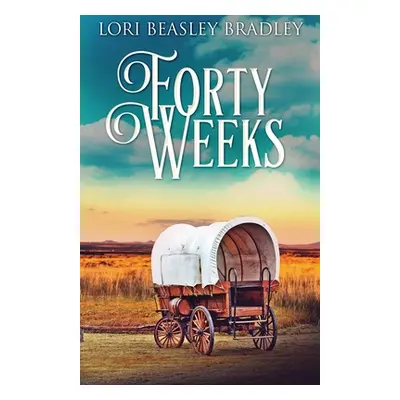 "Forty Weeks" - "" ("Beasley Bradley Lori")(Paperback)