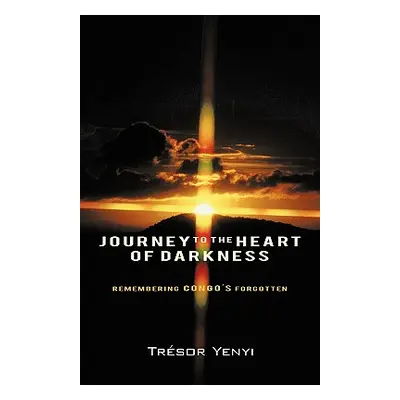 "Journey to the Heart of Darkness: Remembering Congo's Forgotten" - "" ("Yenyi Tresor")(Paperbac