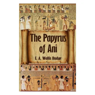 "The Egyptian Book of the Dead: The Complete Papyrus of Ani: The Complete Papyrus of Ani Paperba