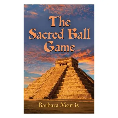 "The Sacred Ball Game" - "" ("Morris Barbara")(Paperback)