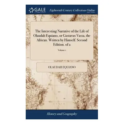 "The Interesting Narrative of the Life of Olaudah Equiano, or Gustavus Vassa, the African. Writt