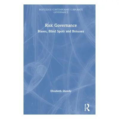 "Risk Governance: Biases, Blind Spots and Bonuses" - "" ("Sheedy Elizabeth")(Pevná vazba)