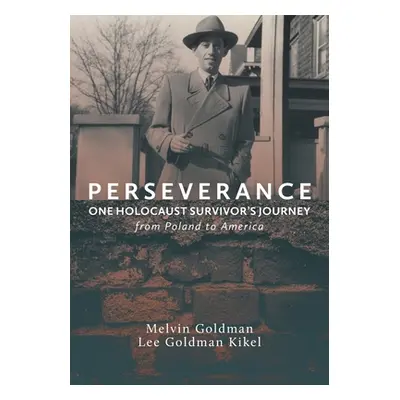 "Perseverance: One Holocaust Survivor's Journey from Poland to America" - "" ("Goldman Kikel Lee