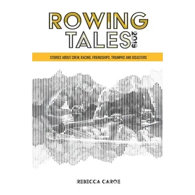 "Rowing Tales 2019: Stories about the sport of rowing from Olympic to beginner" - "" ("Buscu Ver