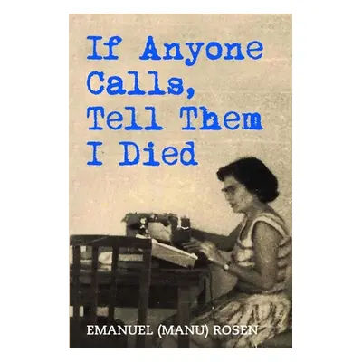 "If Anyone Calls, Tell Them I Died: A Memoir" - "" ("Rosen Emanuel (manu)")(Paperback)