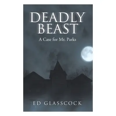 "Deadly Beast: A Case for Mr. Parks" - "" ("Glasscock Ed")(Paperback)