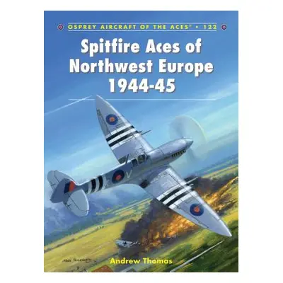 "Spitfire Aces of Northwest Europe 1944-45" - "" ("Thomas Andrew")(Paperback)