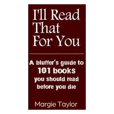 "I'll Read That For You: A bluffer's guide to 101 books you should read before you die" - "" ("T