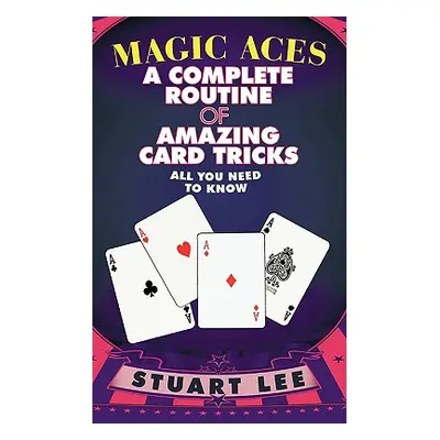 "Magic Aces: A Complete Routine of Amazing Card Tricks" - "" ("Lee Stuart")(Paperback)