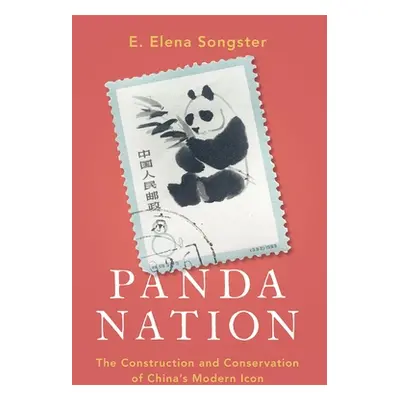 "Panda Nation: The Construction and Conservation of China's Modern Icon" - "" ("Songster E. Elen