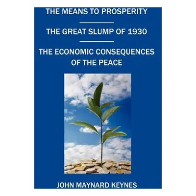 "The Means to Prosperity, the Great Slump of 1930, the Economic Consequences of the Peace" - "" 