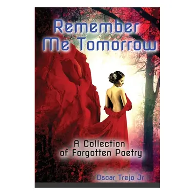 "Remember Me Tomorrow: A Collection of Forgotten Poetry" - "" ("Trejo Oscar Jr.")(Paperback)