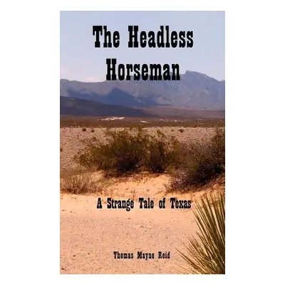 "The Headless Horseman: A Strange Tale of Texas" - "" ("Reid Thomas Mayne")(Pevná vazba)