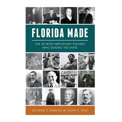 "Florida Made: The 25 Most Important Figures Who Shaped the State" - "" ("LeMieux George S.")(Pe