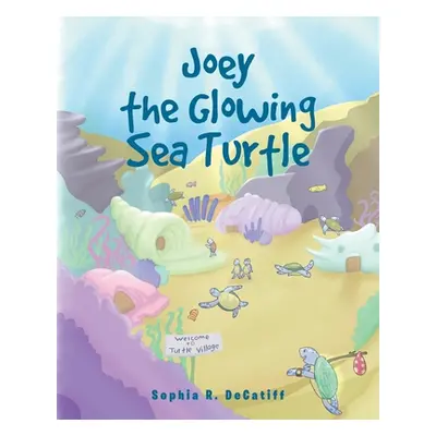 "Joey the Glowing Sea Turtle" - "" ("Decatiff Sophia R.")(Paperback)