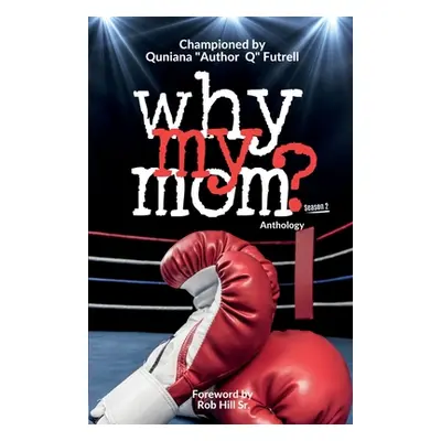 "Why My Mom? Anthology" - "" ("Futrell Quniana")(Paperback)