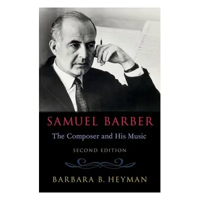 "Samuel Barber: The Composer and His Music" - "" ("Heyman Barbara B.")(Pevná vazba)