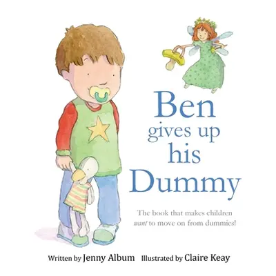 "Ben Gives Up His Dummy: The book that makes children want to move on from dummies!" - "" ("Albu