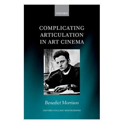 "Complicating Articulation in Art Cinema" - "" ("Morrison Benedict")(Pevná vazba)