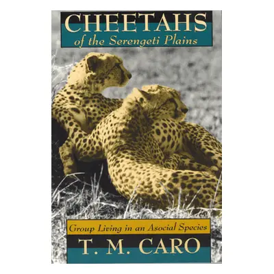 "Cheetahs of the Serengeti Plains: Group Living in an Asocial Species" - "" ("Caro Tim")(Paperba