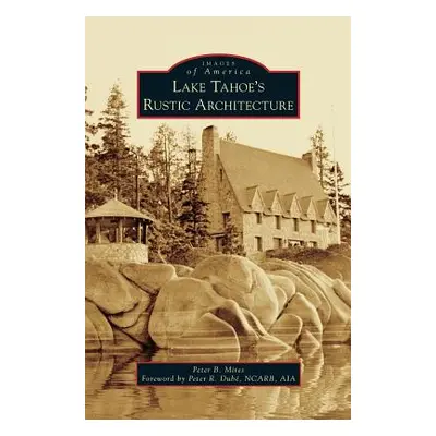 "Lake Tahoe S Rustic Architecture" - "" ("Mires Peter")(Pevná vazba)