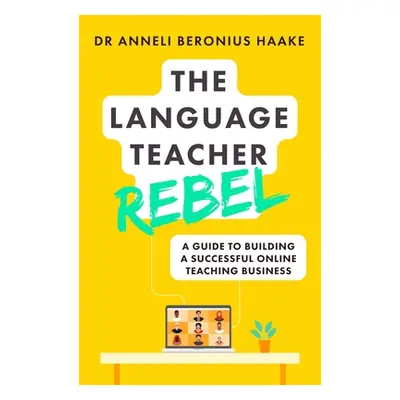 "The Language Teacher Rebel: A Guide to Building a Successful Online Teaching Business" - "" ("H