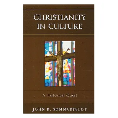 "Christianity in Culture: A Historical Quest" - "" ("Sommerfeldt John R.")(Paperback)