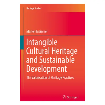 "Intangible Cultural Heritage and Sustainable Development: The Valorisation of Heritage Practice